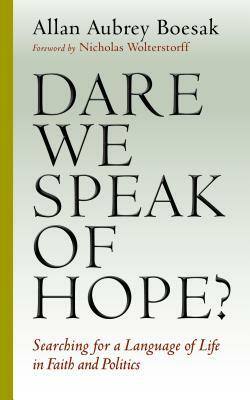 Dare We Speak of Hope?: Searching for a Language of Life in Faith and Politics by Allan Aubrey Boesak
