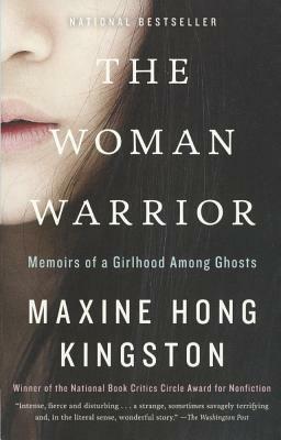 The Woman Warrior: Memoirs of a Girlhood Among Ghosts by Maxine Hong Kingston