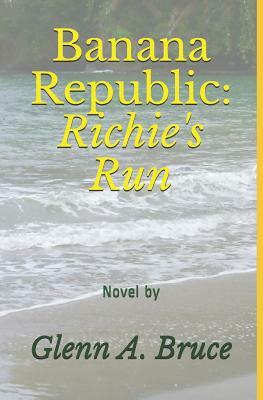 Banana Republic: Richie's Run by Glenn A. Bruce