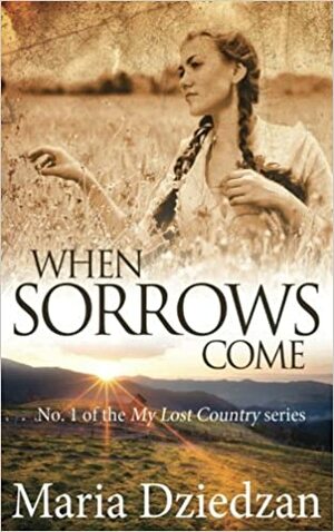 When Sorrows Come by Maria Dziedzan