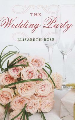 The Wedding Party by Elisabeth Rose