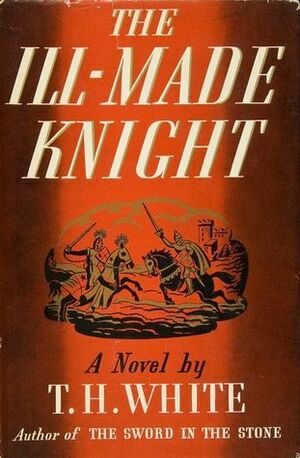 The Witch in the Wood & The Ill-Made Knight by T.H. White