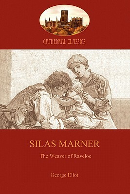 Silas Marner: love and human redemption in 18th Century England (Aziloth Books) by George Eliot