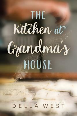 The Kitchen At Grandma's House by Della West
