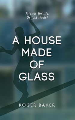 A House Made Of Glass by Roger Baker