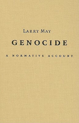 Genocide: A Normative Account by Larry May