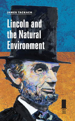 Lincoln and the Natural Environment by James Tackach