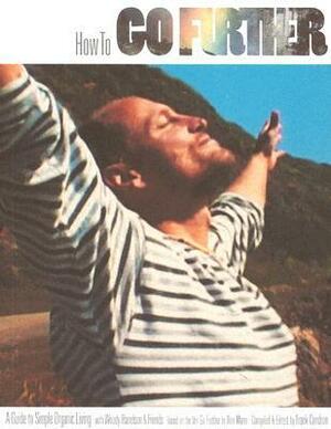 How to Go Further: A Guide to Simple Organic Living with Woody Harrelson & Friends by Woody Harrelson, Frank Condron
