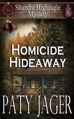 Homicide Hideaway: Shandra Higheagle Mystery by Paty Jager