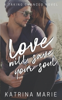 Love Will Save Your Soul by Katrina Marie