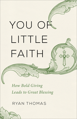 You of Little Faith: How Bold Giving Leads to Great Blessing by Ryan Thomas