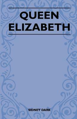 Queen Elizabeth by Sidney Dark