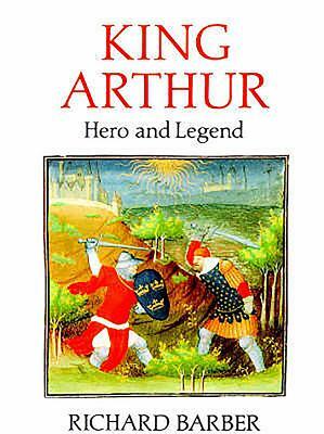 King Arthur: Hero and Legend by Richard Barber