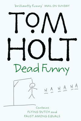 Dead Funny Flying Dutch, Faust Among Equals by Tom Holt