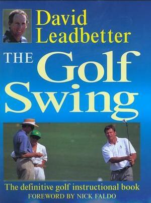 The Golf Swing: The Definitive Golf Instructional Book by David Leadbetter, John Huggan