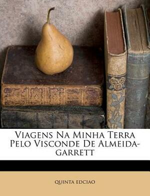 Viagens Na Minha Terra Pelo Visconde de Almeida-Garrett by Quinta Edciao