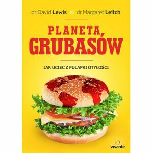 Planeta grubasów. Jak uciec z pułapki otyłości by Margaret Leitch, David Lewis