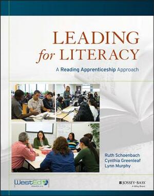 Leading for Literacy: A Reading Apprenticeship Approach by Ruth Schoenbach, Cynthia Greenleaf, Lynn Murphy