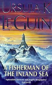 A Fisherman of the Inland Sea by Ursula K. Le Guin