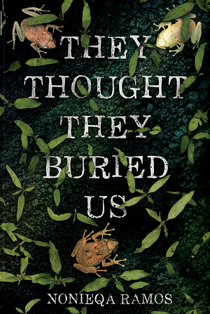 They Thought They Buried Us by NoNieqa Ramos