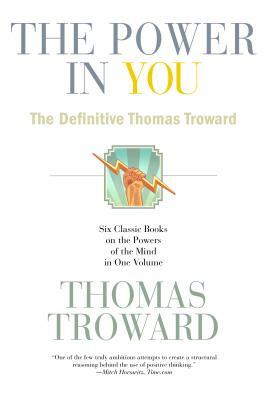 The Power in You: The Definitive Thomas Troward by Thomas Troward
