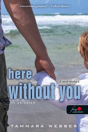 Here Without You - Itt nélküled by Tammara Webber