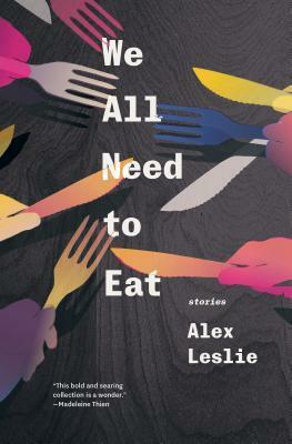 We All Need to Eat by Alex Leslie