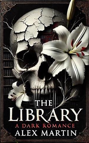 The Library: A Dark Romance by Alex Martin, Alex Martin