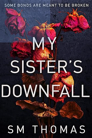 My Sister's Downfall by S.M. Thomas, S.M. Thomas