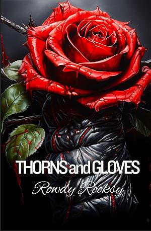 Thorns And Gloves by Rowdy Rooksy