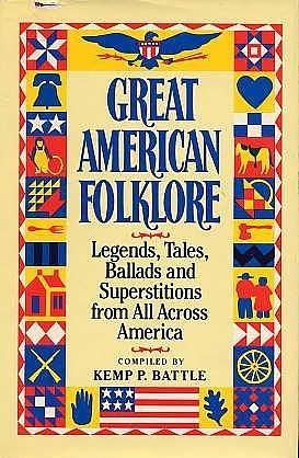 Great American Folklore. Legends, Tales, Ballads, and Superstitions from all Across America by Kemp P. Battle, Kemp P. Battle