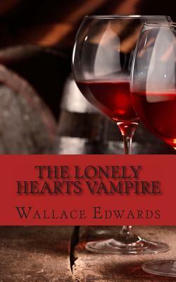 The Lonely Hearts Vampire: The Bizarre and Horrifying True Account of Serial Killer Bela Kiss by Wallace Edwards
