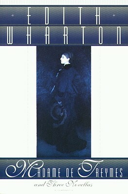 Madame de Treymes and Three Novellas by Edith Wharton