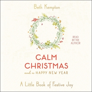 Calm Christmas and a Happy New Year: A Little Book of Festive Joy by 
