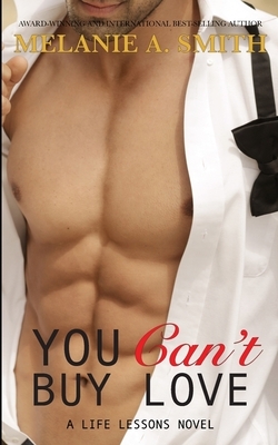 You Can't Buy Love: A Life Lessons Novel by Melanie a. Smith