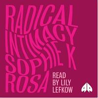 Radical Intimacy by Sophie K. Rosa