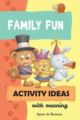 Family Fun Activity Ideas: Activity Ideas with Meaning by Salem De Bezenac, Agnes De Bezenac