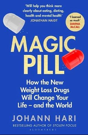 Magic Pill: How the New Weight Loss Drugs Will Change Your Life - and the World by Johann Hari