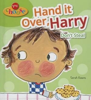 Hand It Over, Harry: Don't Steal by Sarah Eason