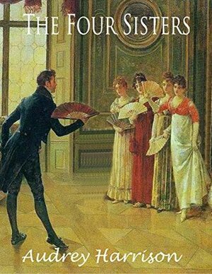 The Four Sisters: A Regency Romance Compilation by Audrey Harrison