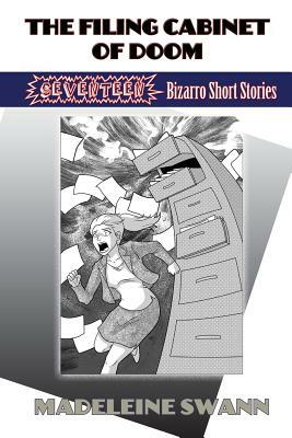 The Filing Cabinet of Doom: 17 Bizarro Short Stories by Madeleine Swann