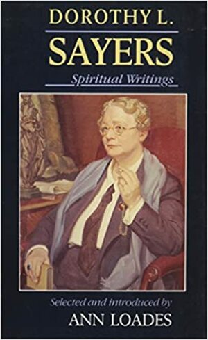 Dorothy L. Sayers: Spiritual Writings by Ann Loades, Dorothy L. Sayers