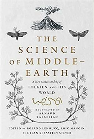 The Science of Middle-earth: A New Understanding of Tolkien and His World by Roland Lehoucq, Jean-Sébastien Steyer, Loïc Mangin