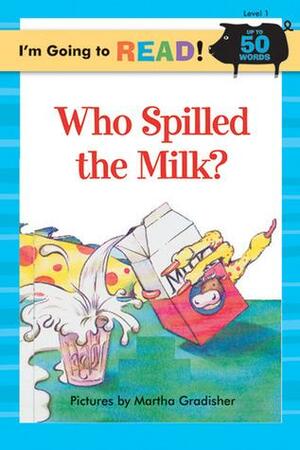 I'm Going to Read® (Level 1): Who Spilled the Milk? by Harriet Ziefert