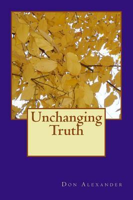 Unchanging Truth by Don Alexander