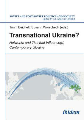 Transnational Ukraine?: Networks and Ties That Influence(d) Contemporary Ukraine by 