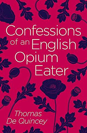 Confessions of an English Opium Eater by Thomas De Quincey