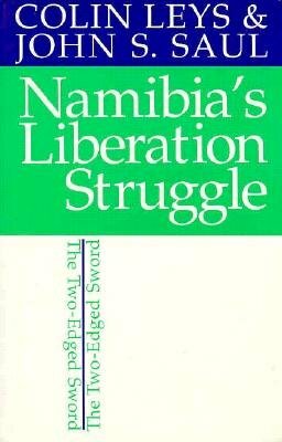 Namibia's Liberation Struggle: The Two-Edged Sword by Colin Leys, John S. Saul