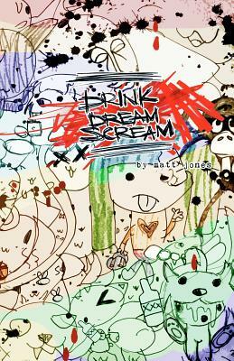 Drink Dream Scream by Matt Jones