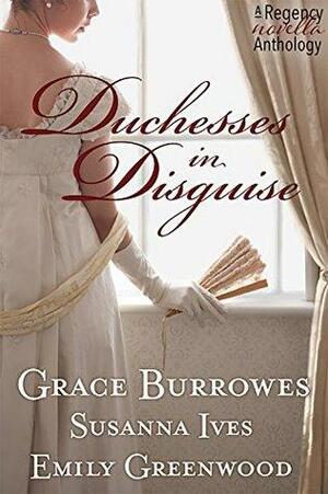 Duchesses in Disguise: A Regency novella Anthology by Grace Burrowes, Emily Greenwood, Susanna Ives